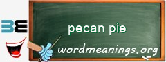 WordMeaning blackboard for pecan pie